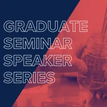 Graduate Seminar Speaker Series